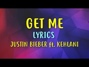 Justin Bieber - Get Me (Lyrics) ft. Kehlani