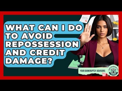 What Can I Do To Avoid Repossession And Credit Damage? - Your Bankruptcy Advisors