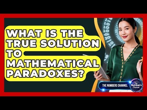 What Is The True Solution To Mathematical Paradoxes? - The Numbers Channel
