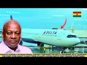 GHANA'S KOTOKA INTERNATIONAL AIRPORT LAUNCH FIRST DIRECT FLIGHT OF ACCRA-ATLANTA TO BOOST OPERATIONS