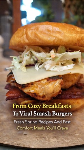 From cozy breakfasts to viral smash burgers fresh spring recipes and fast comfort meals you’ll crave