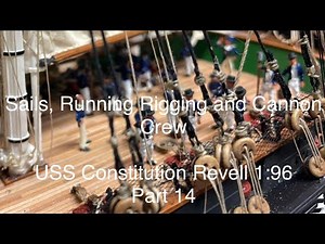USS Constitution Revell 1:96 part 14 Sails, & running rigging, and Cannon Crew