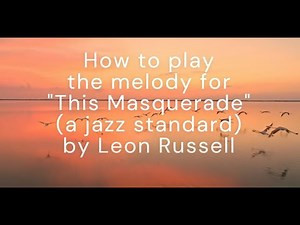 How to play "This Masquerade" - a melody lesson for this jazz standard - smooth jazz - Russ Esposito