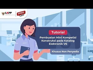 Tutorial Pembuatan Mini Kompetisi Konstruksi pada Katalog Elektronik V6 Khusus Non Penyedia