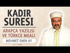 Kadir suresi anlamı dinle Mehmet Emin Ay (Kadir suresi arapça yazılışı okunuşu ve meali)