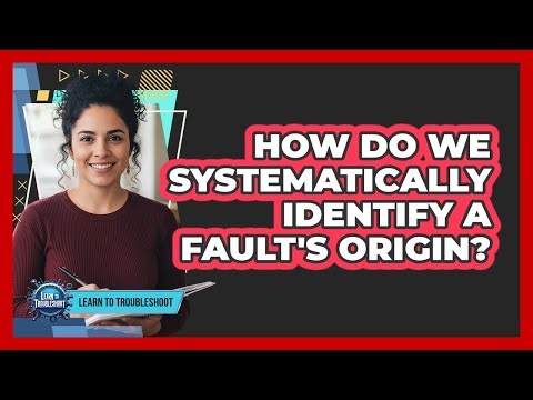 How Do We Systematically Identify a Fault's Origin?