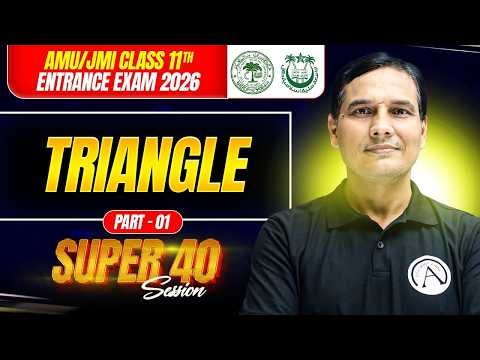 Triangle 01 | Super 40 Session | AMU/JMI 11th Entrance Exam 2026