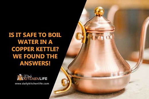 Is It Safe To Boil Water In A Copper Kettle? We Found The Answers! - Daily Kitchen Life | Best Kitchen Tools