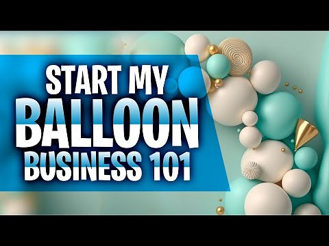 How To Start a Balloon Decor Business