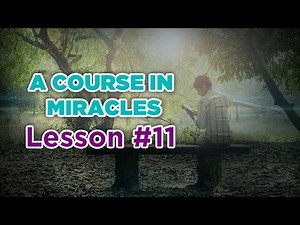 A Course In Miracles- Lesson 11