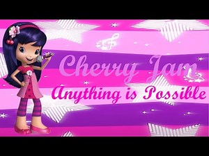Cherry Jam (Strawberry Shortcake) ~ Anything is Possible (Lyrics)