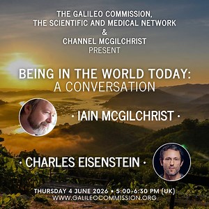 Iain McGilchrist and Charles Eisenstein in conversation - Being in the World Today, 4th June 2026