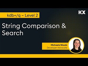 Fundamentals | String Comparison & Search in kdb | Hands on