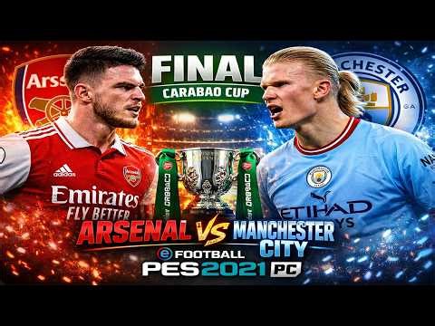 🔴 [EFOOTBALL PES 2021] Arsenal vs Manchester City | Carabao Cup 2026 | FINAL | FULL GAMEPLAY