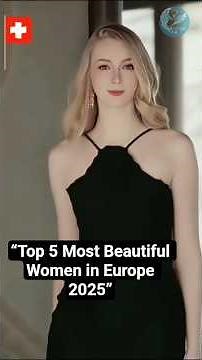 Top 5 Most Beautiful Women in Europe 2025