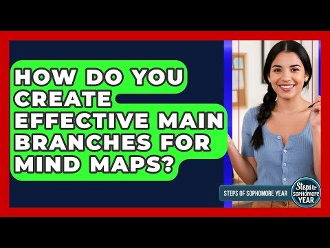 How Do You Create Effective Main Branches For Mind Maps? - Steps to Sophomore Year