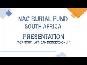 NAC BURIAL FUND SOUTH AFRICA PRESENTATION (FOR SOUTH AFRICAN MEMBERS ONLY)