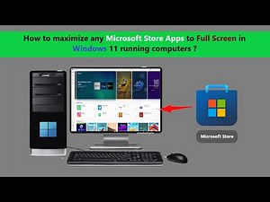 How to maximize any Microsoft Store Apps to Full Screen in Windows 11 running computers ?