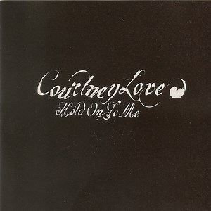 Courtney Love - Hold On To Me