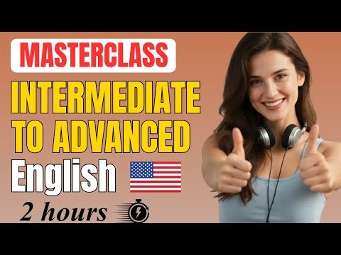 Intermediate to Advanced English | 2-Hour Masterclass for Daily Speaking Practice