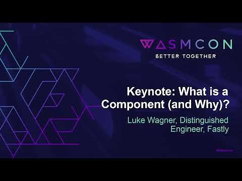 Keynote: What is a Component (and Why)? - Luke Wagner, Distinguished Engineer, Fastly