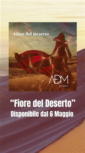 Disponibile dal 6 Maggio, Fiore del Deserto è il nuovo singolo di ADM Project!