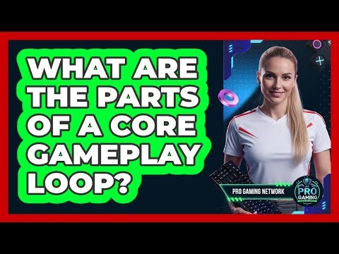 What Are The Parts Of A Core Gameplay Loop?