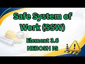 Complete Guide to Safe System of Work (SSW) for Workplace Safety : NEBOSH Element 3.6