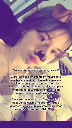 Para los que no entendieron bien el punto del vídeo, aquí tengo el texto más extendido y con una mayor explicación: “Ni machismo ni feminismo, igualdad” es una frase llena de ignorancia, ya que el propio término del feminismo —incluso buscándolo en un diccionario— explica que es un movimiento que busca la equidad entre hombres y mujeres. Así que, mientras comparas una actitud tan represiva para mujeres y hombres como el machismo —que reprime emocionalmente a los hombres haciéndoles creer que la 