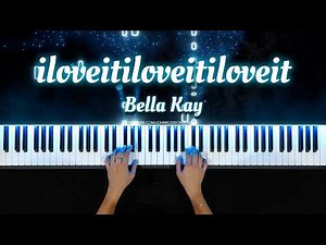 iloveitiloveitiloveit – Piano Cover | Bella Kay (Piano Sheet)