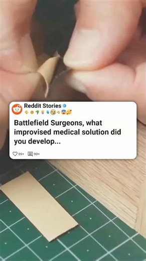 Battlefield surgeons what improviseed medical solution did you develop under Fire #reddit