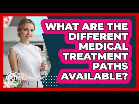 What Are The Different Medical Treatment Paths Available?