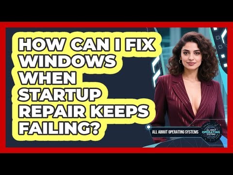 How Can I Fix Windows When Startup Repair Keeps Failing? - All About Operating Systems