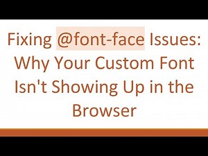 Fixing @ font-face Issues: Why Your Custom Font Isn't Showing Up in the Browser