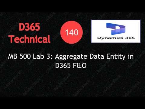 Video #140 – Lab 4: Create an Aggregate Data Entity in D365 F&O in 10 minutes #d365fo