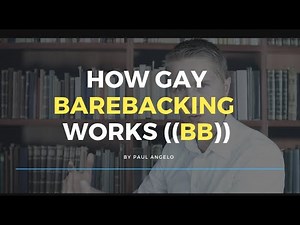 How Gay Barebacking Works