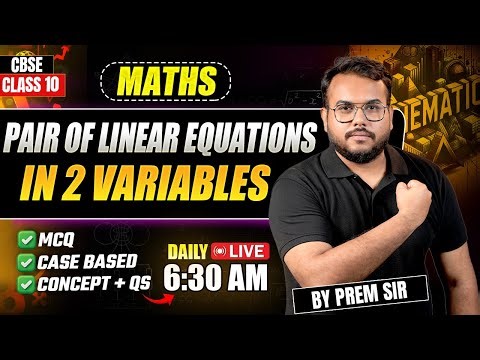 Pair of Linear Equations in 2 Variables One Shot 🔥 | CBSE Class 10 Maths Boards | PYQs | Prem Sir