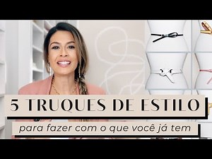 MODA: 5 TRUQUES DE ESTILO PARA SER MAIS ESTILOSA com o que você já tem