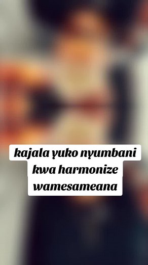 #CapCut # kajala yuko nyumbani kwa harmonize wamesameana