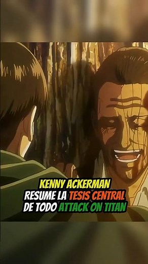 Kenny Ackerman SUMMARIZES The Central Thesis Of ALL Attack on Titan