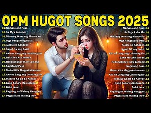 Masasakit Na Kanta Playlist 2025 💔Best Tagalog Sad Songs 2025🥀Ultimate Hugot OPM Love Songs 2025