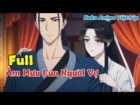 [ Bản Full ] Âm Mưu Của Người Vợ || Neko Anime Việt Súp #hoathinhai #aiaudio