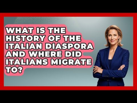 What Is The History Of The Italian Diaspora And Where Did Italians Migrate To?