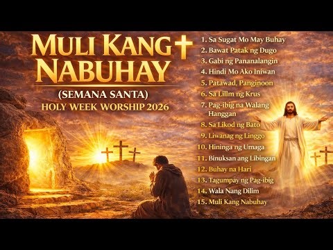 MULI KANG NABUHAY ✝️ Holy Week Tagalog Worship Songs 2026 | Soft Ballad Resurrection Mix