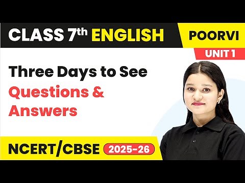 Three Days to See - Questions & Answers | Class 7 English Unit 1 - Learning Together | CBSE 2025-26