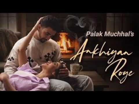 Akhiyan Roye (Official Video) | Palak Muchhal | Uddipan | New Hindi Song 2026 | Heart Touching Songs