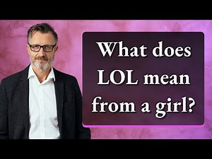 What does LOL mean from a girl?