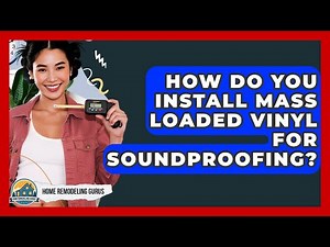 How Do You Install Mass Loaded Vinyl For Soundproofing? - Home Remodeling Gurus