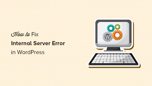How to Fix the 500 Internal Server Error in WordPress (with Video)