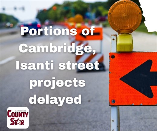 Officials from both Cambridge and Isanti emphasize South Main Street in Cambridge and County Road 5 in Isanti will be open this winter despite the delays. For full details, go to www.isanti-chisagocountystar.com. | Isanti-Chisago County Star